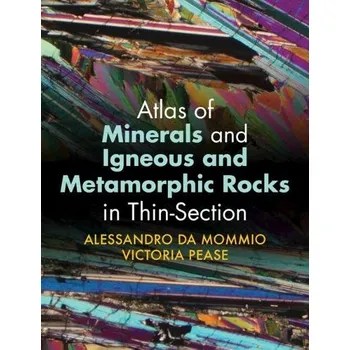 Cizojazyčná kniha Atlas of Minerals and Igneous and Metamorphic Rocks in Thin-Section - Da Mommio, Alessandro (University of Milan) a Pease, Victoria (Stockholms Universitet)
