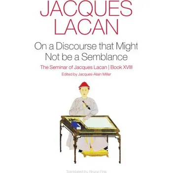 On a Discourse that Might Not be a Semblance (Jacques Lacan)(Pevná)