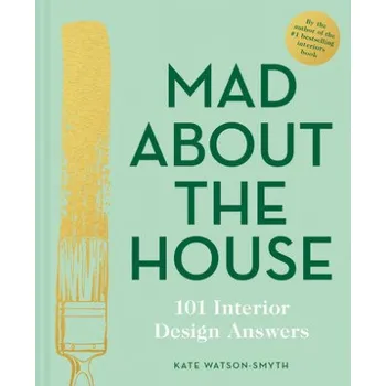 Mad About the House: 101 Interior Design Answers (Kate Watson-Smyth)(Pevná)