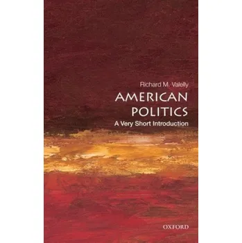 Cizojazyčná kniha American Politics: A Very Short Introduction (Richard M Valelly)(Brožovaná)