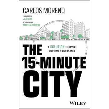 The 15-Minute City: The Urban Planning Concept to Building Sustainable Cities (Moreno,Carlos)(Pevná)