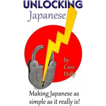 Cizí jazyk Unlocking Japanese: Making Japanese as simple as it really is (Cure Dolly)(Brožovaná)