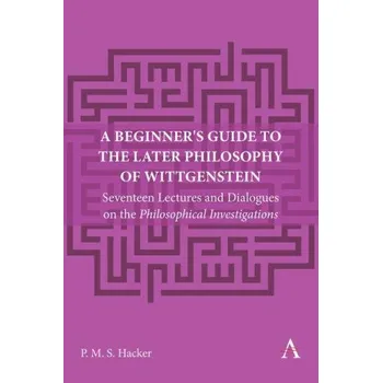 Beginner's Guide to the Later Philosophy of Wittgenstein (Peter Hacker)(Brožovaná)