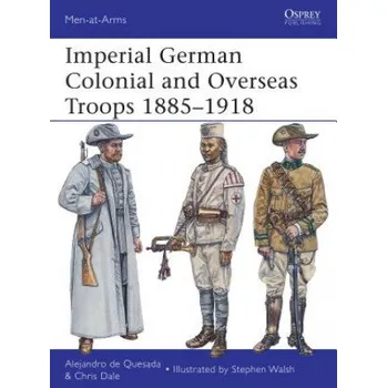 Cizojazyčná kniha Imperial German Colonial and Overseas Troops 1885-1918 (Alejandro De Quesada)(Brožovaná)
