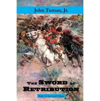 Kniha The Sword of Retribution: Cossack Revolt, Destruction of the Polish Empire, Birth of Ukraine (John Tuman Jr)(Brožovaná)