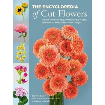 Cizojazyčná kniha The Encyclopedia of Cut Flowers: What Flowers to Buy, When to Buy Them, and How to Keep Them Alive Longer (Bruce Littlefield)(Brožovaná)