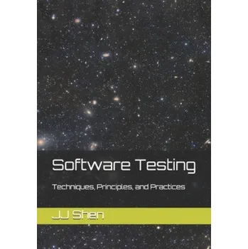 Cizojazyčná kniha Software Testing: Techniques, Principles, and Practices (Jj Shen)(Brožovaná)