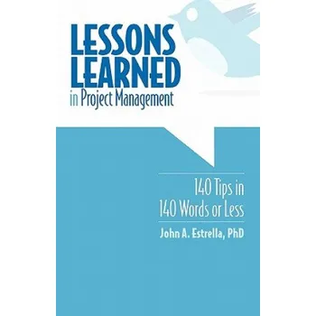 Učebnice Lessons Learned in Project Management: 140 Tips in 140 Words or Less (John A Estrella Phd)(Brožovaná)