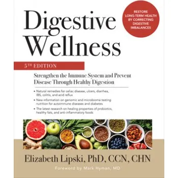 Cizojazyčná kniha Digestive Wellness: Strengthen the Immune System and Prevent Disease Through Healthy Digestion, Fifth Edition (Elizabeth Lipski)(Brožovaná)