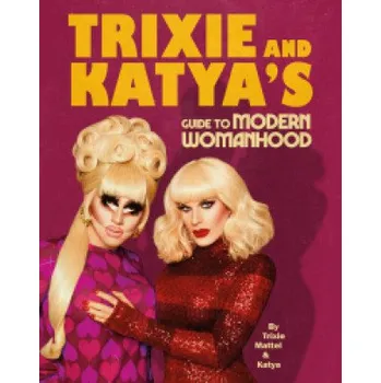 Populárně naučná literatura pro dospělé Trixie and Katya's Guide to Modern Womanhood (Trixie Mattel)(Pevná)