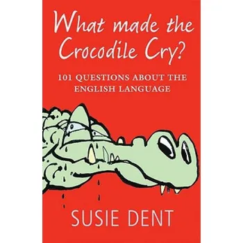 Cizojazyčná kniha What Made The Crocodile Cry? (Susie Dent)(Brožovaná)