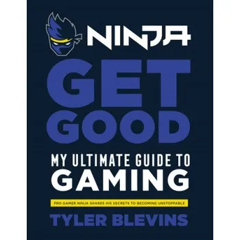 Cizojazyčná kniha Ninja: Get Good (Tyler 'Ninja' Blevins)(Pevná)