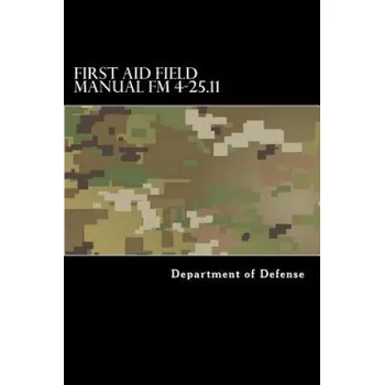 Kniha First Aid Field Manual FM 4-25.11: First Aid including Change 1 issued July 2004 also NTRP 4-02.1.1 AFMAN 44-163(I), MCRP 3-02G (Department of Defense,Taylor Anderson)(Brožovaná)