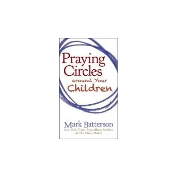 Praying Circles around Your Children - Batterson, Mark