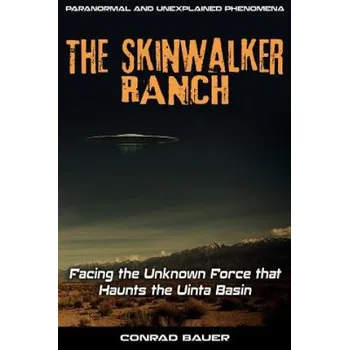 Cizojazyčná kniha Skinwalker Ranch: Facing the Unknown Force that Haunts the Uinta Basin (Conrad Bauer)(Brožovaná)