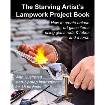 Kniha Starving Artist's Lampwork Project Book (Fledgling Studio,John R Cumbow)(Brožovaná)
