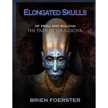 Kniha Elongated Skulls of Peru and Bolivia: The Path of Viracocha (Brien Foerster)(Brožovaná)
