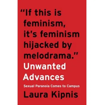 Umění Unwanted Advances: Sexual Paranoia Comes to Campus – Laura Kipnis (EN)