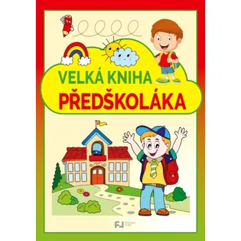 Předškolní výuka Velká kniha předškoláka - Nakladatelství Fortuna Libri (2025, brožovaná)