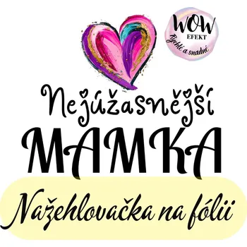 Nažehlovačky na fólii Nažehlovačka na fólii, Nejúžasnější mamka, 5,7x7,3cm /ks