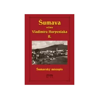 Šumava očima Vladimíra Horpeniaka II.