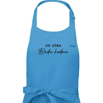 Kuchyňská zástěra Od zítra budu hodná - Dámská zástěra na vaření - Univerzální velikost ( Světlý tyrkys )