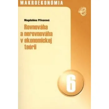 Rovnováha a nerovnováha v ekonomickej teórii - Magdaléna Přívarová