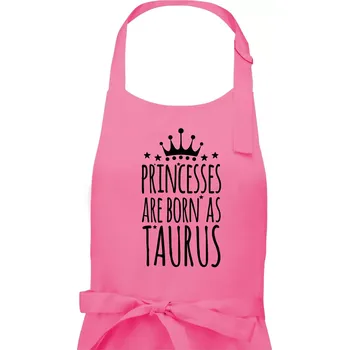 Kuchyňská zástěra Princesses are born as Taurus - Býk - Dámská zástěra na vaření - Univerzální velikost ( Růžová )