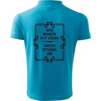 Pánská košile Bůh nemůže být všude, proto stvořil mě - Polokošile pánská Pique Polo 203 - 4XL ( Světlý tyrkys )