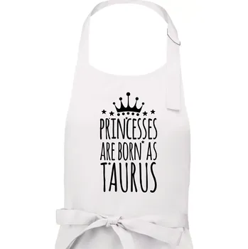 Kuchyňská zástěra Princesses are born as Taurus - Býk - Dámská zástěra na vaření - Univerzální velikost ( Bílá )