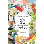 Kolem světa za 80 výjimečnými ptáky -…
