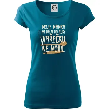 Dámské oblečení Moje mamka mi dala do ruky vařečku - Dámské triko Pure - XL ( Petrolejová )