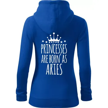 Dámská mikina Princesses are born as Aries - Beran - Dámská mikina trendy zipper s kapucí - 2XL ( Královská modrá )