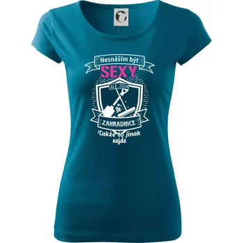 Dámské oblečení Nesnáším být sexy zahradnice - Dámské triko Pure - XL ( Petrolejová )