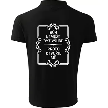 Pánská košile Bůh nemůže být všude, proto stvořil mě - Polokošile pánská Pique Polo 203 - 3XL ( Černá )