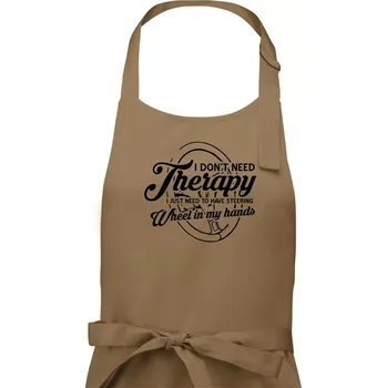 Kuchyňská zástěra Kulatý nápis - I don't need therapy wheel in my hands - Pánská zástěra na vaření - Univerzální velikost ( Cappuccino )