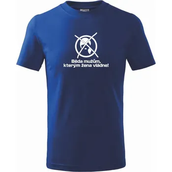Chlapecké tričko Běda mužům, kterým žena vládne - Tričko dětské bavlněné - 98 cm / 2 roky ( Královská modrá )