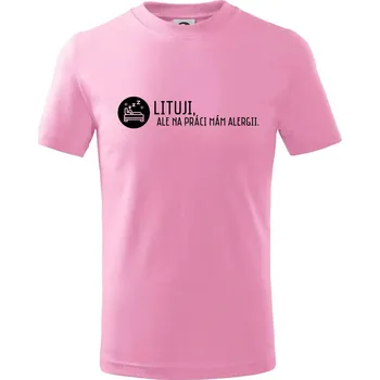 Chlapecké tričko Lituji na práci mám alergii - Tričko dětské bavlněné - 104-110cm / 3-4 roky ( Růžová )