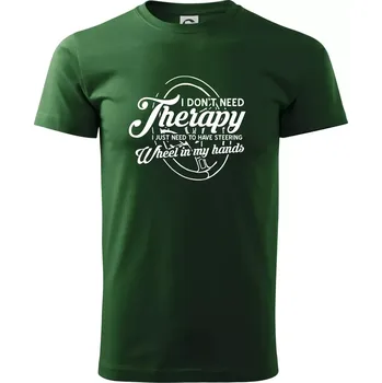 Kulatý nápis - I don't need therapy wheel in my hands - Triko extra velké (5-8XL) - 8XL ( Lahvově zelená )