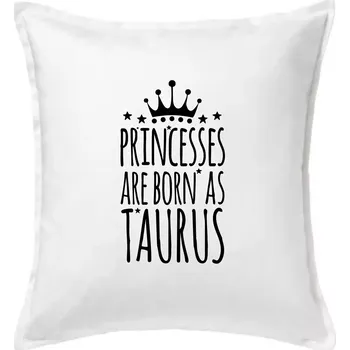 Polštář Princesses are born as Taurus - Býk - Polštář 50x50 - 50x50 - Pouze potah ( Bílá )