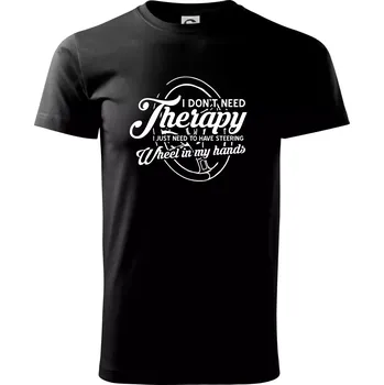 Kulatý nápis - I don't need therapy wheel in my hands - Triko extra velké (5-8XL) - 6XL ( Černá )