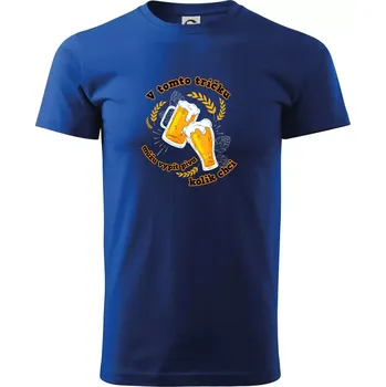 V tomto tričku můžu vypít piva kolik chci - Triko extra velké (5-8XL) - 7XL ( Královská modrá )