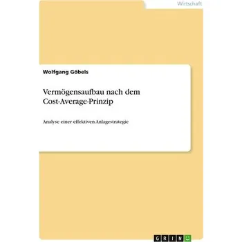 Vermögensaufbau nach dem Cost-Average-Prinzip - Göbels, Wolfgang