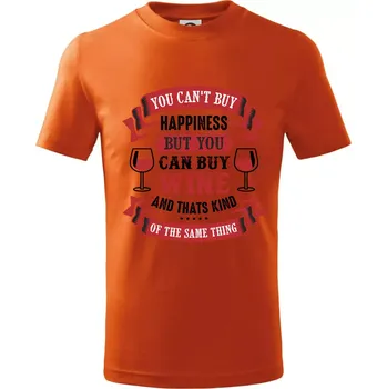 Chlapecké oblečení You can't buy happiness but you can buy wine - Tričko dětské bavlněné - 104-110cm / 3-4 roky ( Oranžová )
