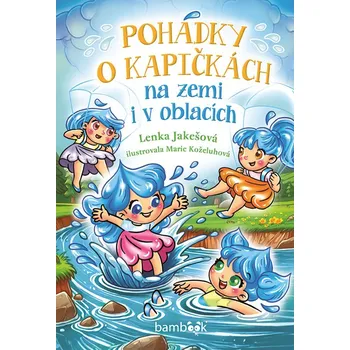 Pohádka Pohádky o kapičkách: Na zemi i v oblacích - Lenka Jakešová (2025, pevná)
