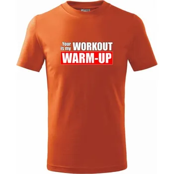 Your workout is my warm up - Tričko dětské bavlněné - 104-110cm / 3-4 roky ( Oranžová )