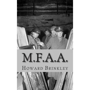 Kniha M.F.A.A.: The History of the Monuments, Fine Arts and Archives Program (Also Known as Monuments Men) – Howard Brinkley,Historycaps (EN)