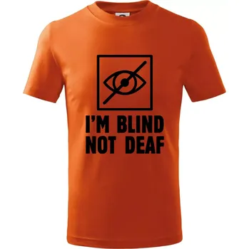 I'm blind not deaf - Tričko dětské bavlněné - 98 cm / 2 roky ( Oranžová )