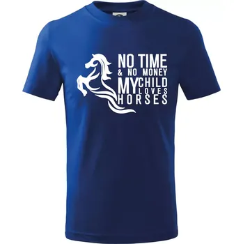 Chlapecké tričko No time no money my child loves horses - Tričko dětské bavlněné - 98 cm / 2 roky ( Královská modrá )