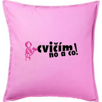 Polštář Cvičím no a co! - Polštář 50x50 - 50x50 - Pouze potah ( Růžová )